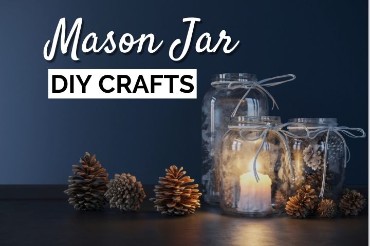 DIY Mason Jar Crafts To TRY Now