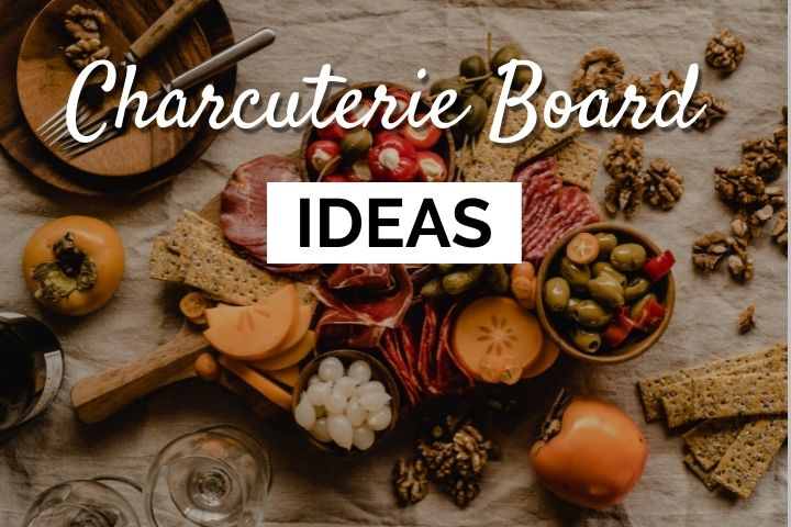 Charcuterie Board Ideas