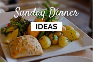 Sunday Dinner Ideas for You