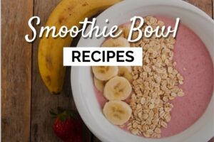Smoothie Bowl Recipes