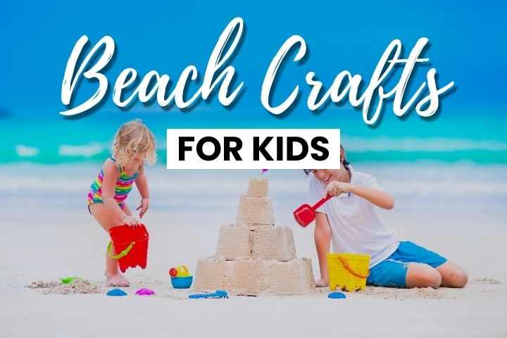 21 Fun Easy Beach Crafts For Kids - Sparkling Boy Ideas