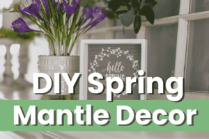diy spring mantle decorating ideas
